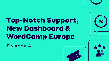 Top-Notch Support, New Dashboard & WordCamp Europe