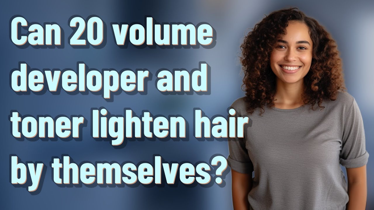 Can 20 volume developer and toner lighten hair by themselves?