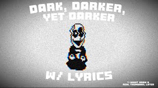 Dark, Darker, Yet Darker W/ Lyrics - Undertale Lyrical Cover