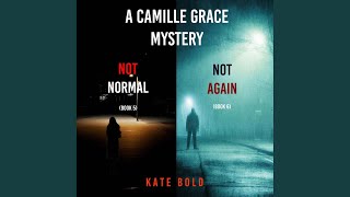Chapter 153 - A Camille Grace Fbi Suspense Thriller Bundle: Not Normal (#5) and Not Again [#6]