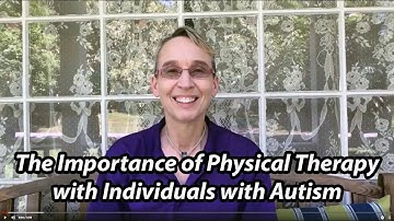 The Importance of Physical Therapy Treatment with Autism: Pediatric Physical Therapy for Autism #1