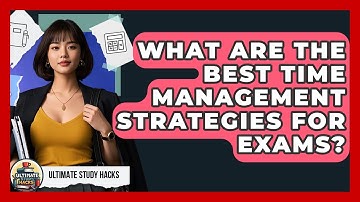 What Are The Best Time Management Strategies For Exams? - Ultimate Study Hacks