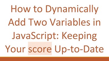 How to Dynamically Add Two Variables in JavaScript: Keeping Your score Up-to-Date