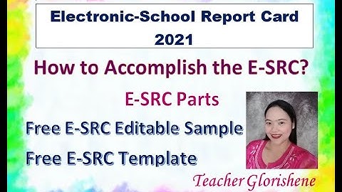 HOW TO ACCOMPLISH THE E-SRC 2021 ELECTRONIC SCHOOL REPORT CARD WITH FREE EDITABLE SAMPLE & TEMPLATE