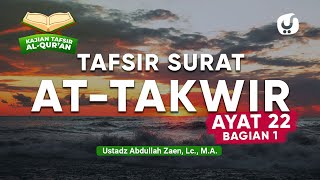 Kajian Tafsir Al-Quran: Tafsir Surat At-Takwir Ayat 22 (Bagian 1) - Ustadz Abdullah Zaen, Lc., M.A.