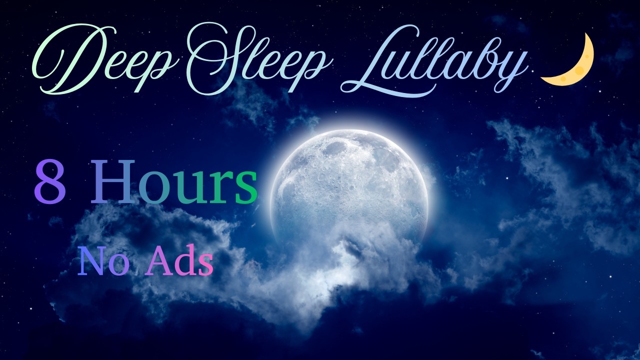 Deep Sleep Lullaby 🌙 8 Hours Calm Relaxing Music / No Ads