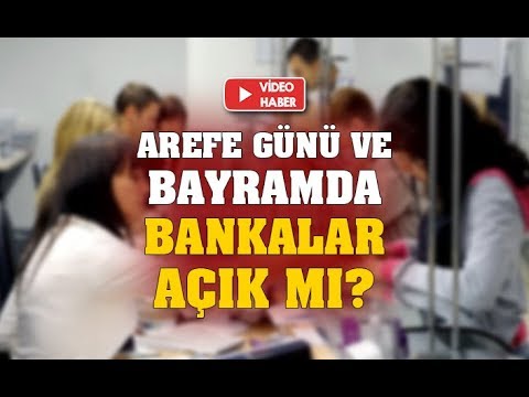 Bayramda bankalar açık mı? Arefe günü bankalar çalışıyor mu? Bankalar Arife günü kaça kadar açık?