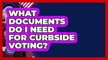 What Documents Do I Need For Curbside Voting? - First Time Voter Expert