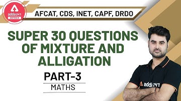 Super 30 | Questions of Mixture & Alligation (Part-3) | Special Maths For AFCAT | CDS | INET | CAPF