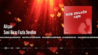 Alişan - Seni Biraz Fazla Sevdim