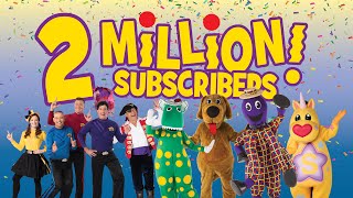 The Wiggles are Celebrating 2 Million Subscribers! Thank You for Subscribing to The Wiggles!