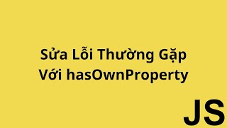 Sửa Lỗi Thường Gặp Với hasOwnProperty