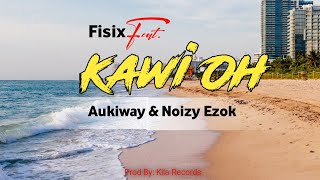 Kawi Oh fisix Ft Aukiway  Noizy Ezok Png Latest  2026