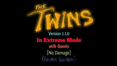 The Twins Version 1.1 In Extreme Mode with Guests [No Damage] (Sewer Escape)