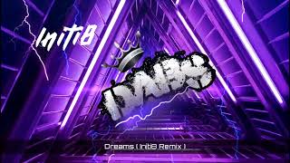 Dreams ( Initi8 Remix ) 🔥🔥🔥🔥🔥