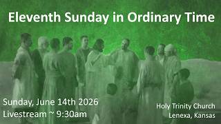 Eleventh Sunday in Ordinary Time :: Sunday June 14th 2026 9:30am
