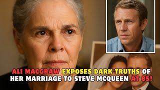Ali MacGraw Exposes Dark Truths of Her Marriage to Steve McQueen at 85!