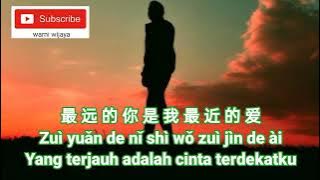 最 远 的 你 是 我 最 近 的 爱 Zuì yuǎn de nǐ shì wǒ zuì jìn de ài Yang terjauh adalah cinta terdekatku