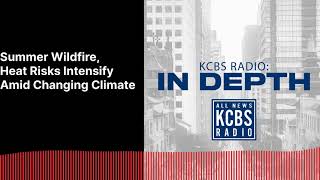 Summer Wildfire, Heat Risks Intensify Amid Changing Climate