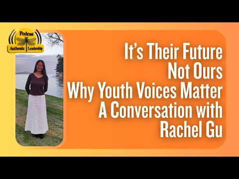 It’s Their Future, Not Ours: Why Youth Voices Matter | A Conversation with Rachel Gu