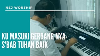 Download Lagu Kumasuki GerbangNya Sbab Tuhan Baik - NEJ Worship Team MP3