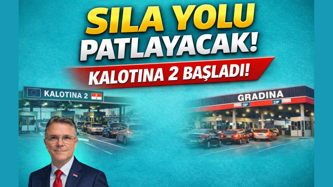 Sıla Yolu Patlayacak! Yeni Kalotina 2 Kapısı Resmen Başladı!