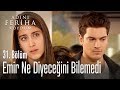 Emir'i afallatan konuşma - Adını Feriha Koydum 31. Bölüm