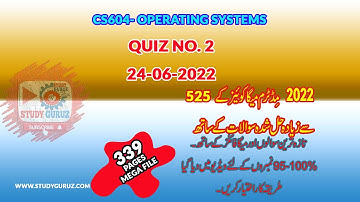 CS604 OPERATING SYSTEMS QUIZ 2B 24-6-2022 with Study Guruz MEGA File  95-100 % Marks