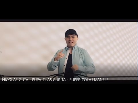 NICOLAE GUTA - PUPA - TI-AS GURITA - SUPER COLAJ MANELE