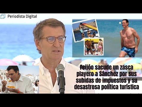 Feijóo sacude un zasca playero a Sánchez por sus subidas de impuestos y su triste política turística