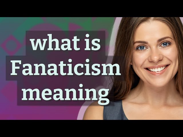 Fanaticism | meaning of Fanaticism class=