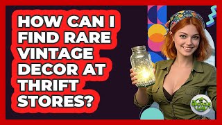 How Can I Find Rare Vintage Decor At Thrift Stores? - The Upcycle Lab