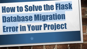 How to Solve the Flask Database Migration Error in Your Project
