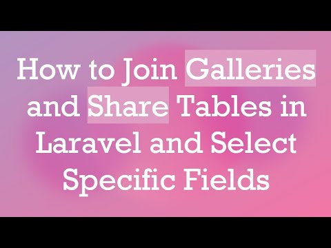 How to Join Galleries and Share Tables in Laravel and Select Specific Fields