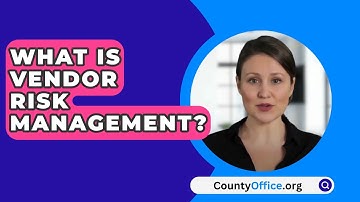 What Is Vendor Risk Management? - CountyOffice.org