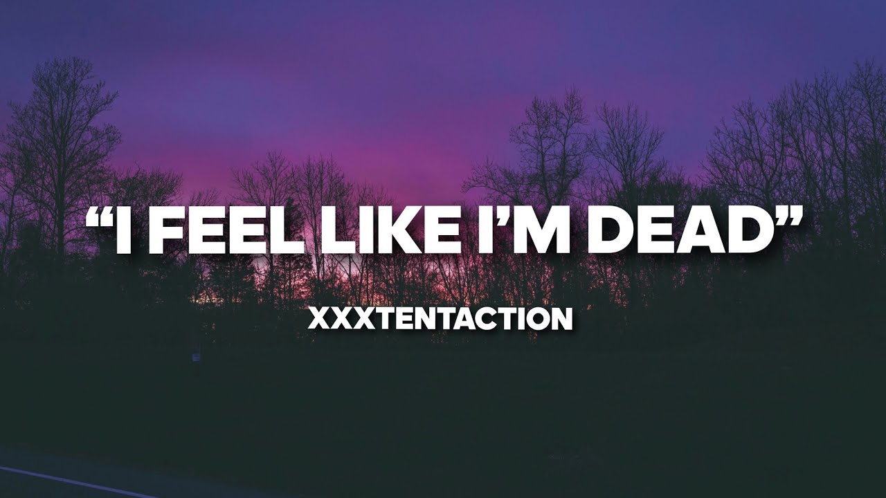 Xxxtentaction I Feel Like I M Dead I M Alive But I M Dead Youtube