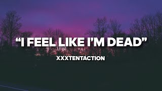 Video thumbnail of "xxxtentaction "i feel like i'm dead, i'm alive but i'm dead""
