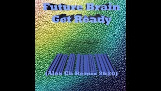 Future Brain  -  Get Ready Alex Ch Remix 2k20