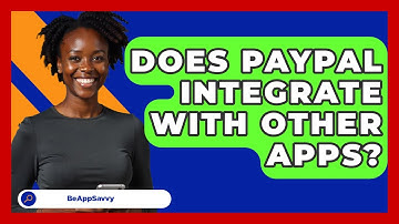 Does PayPal Integrate With Other Apps? - Be App Savvy
