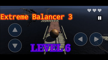 Extreme Balancer 3 || LEVEL 6 || Gameplay || Walkthrough