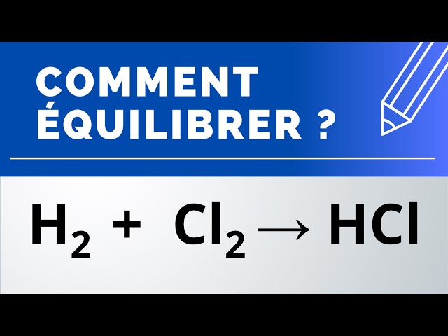 Comment équilibrer ? H2 + Cl2 → HCl (dihydrogène, dichlore, chlorure d'hydrogène) | Physique-Chimie