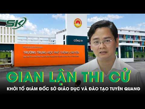 Director of Tuyen Quang Department of Education and Training and 40 Others Prosecuted in Exam Che...