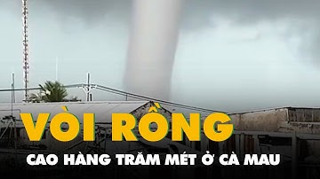 Vòi rồng cao hàng trăm mét xuất hiện 10 phút sát bờ biển Cà Mau