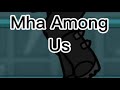 Mha among us ||Mha|| GachaClub \\Part 1/?//