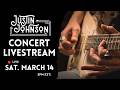 LIVESTREAM CONCERT Justin Johnson SATURDAY MARCH 14th