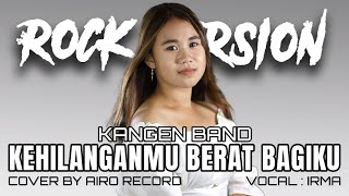 Kangen Band - Kehilanganmu Berat Bagiku | ROCK Cover by Airo Record ft Irma