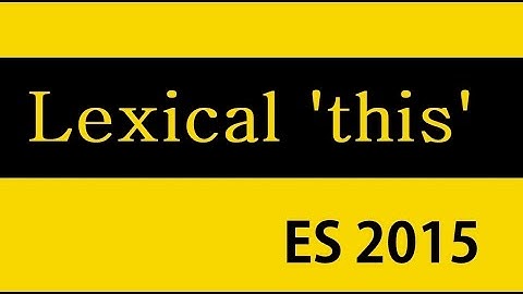 ES6 and Typescript Tutorial - 11 - lexical 
