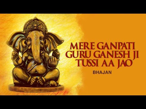 Mere Ganpati Guru Ganesh Ji Tussi Aa Jao  Ganeshji Bhajan 
