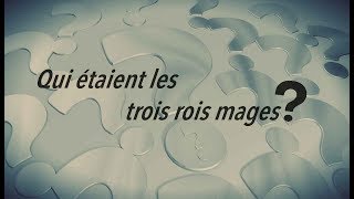 Qui sont les trois rois mages ?