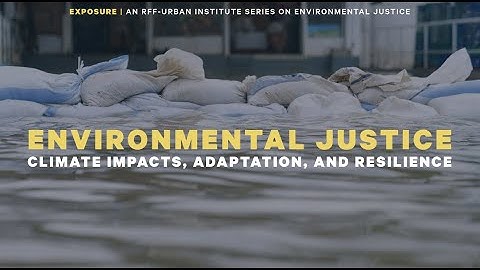 Environmental Justice: Climate Impacts, Adaptation, and Resilience